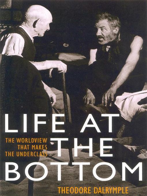 Title details for Life at the Bottom by Theodore Dalrymple - Available